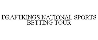 DRAFTKINGS NATIONAL SPORTS BETTING TOUR