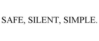 SAFE, SILENT, SIMPLE.