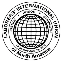 LABORERS' INTERNATIONAL UNION OF NORTH AMERICA · JUSTICE ·  HONOR STRENGTH ORGANIZED APRIL 13, 1903