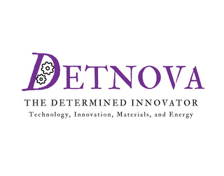 DETNOVA THE DETERMINED INNOVATOR TECHNOLOGY, INNOVATION, MATERIALS, AND ENERGY