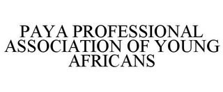 PAYA PROFESSIONAL ASSOCIATION OF YOUNG AFRICANS