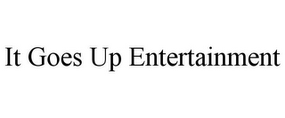 IT GOES UP ENTERTAINMENT