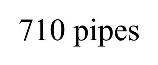 710 PIPES