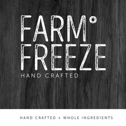 FARM ° FREEZE HAND CRAFTED HAND CRAFTED+ WHOLE INGREDIENTS