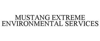 MUSTANG EXTREME ENVIRONMENTAL SERVICES