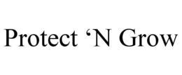 PROTECT 'N GROW
