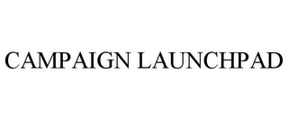 CAMPAIGN LAUNCHPAD