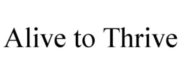 ALIVE TO THRIVE
