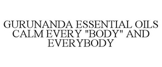GURUNANDA ESSENTIAL OILS CALM EVERY "BODY" AND EVERYBODY