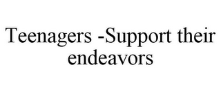 TEENAGERS -SUPPORT THEIR ENDEAVORS