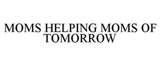 MOMS HELPING MOMS OF TOMORROW