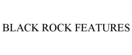BLACK ROCK FEATURES
