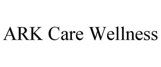 ARK CARE WELLNESS