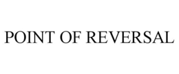 POINT OF REVERSAL