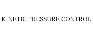 KINETIC PRESSURE CONTROL
