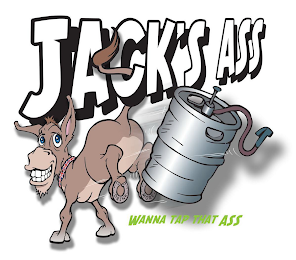 JACK'S ASS WANNA TAP THAT ASS DRINK MORE