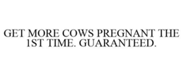 GET MORE COWS PREGNANT THE 1ST TIME. GUARANTEED.