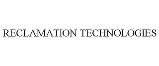 RECLAMATION TECHNOLOGIES