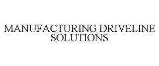 MANUFACTURING DRIVELINE SOLUTIONS