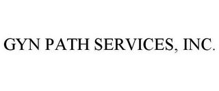 GYN PATH SERVICES, INC.