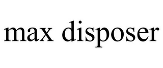 MAX DISPOSER