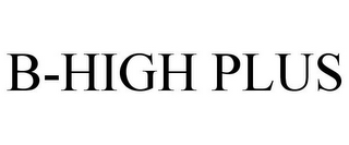 B-HIGH PLUS