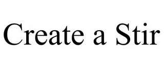 CREATE A STIR