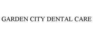 GARDEN CITY DENTAL CARE