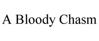 A BLOODY CHASM
