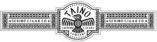 SERINO CIGAR CO. TAINO SERINO CIGAR COMPANY