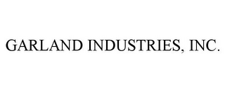 GARLAND INDUSTRIES, INC.