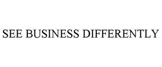 SEE BUSINESS DIFFERENTLY