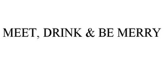 MEET, DRINK & BE MERRY