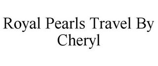 ROYAL PEARLS TRAVEL BY CHERYL