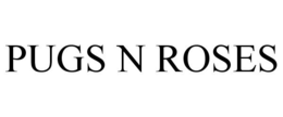 PUGS N ROSES