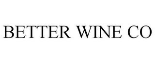 BETTER WINE CO