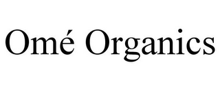 OMÉ ORGANICS