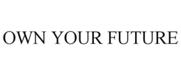 OWN YOUR FUTURE