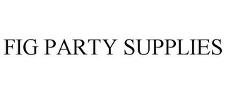 FIG PARTY SUPPLIES