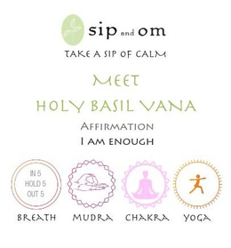 SIP AND OM TAKE A SIP OF CALM MEET HOLY BASIL VANA AFFIRMATION I AM ENOUGH IN 5 HOLD 5 OUT 5 BREATH MUDRA CHAKRA YOGA