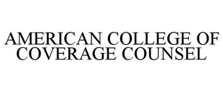 AMERICAN COLLEGE OF COVERAGE COUNSEL
