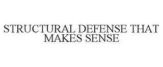 STRUCTURAL DEFENSE THAT MAKES SENSE