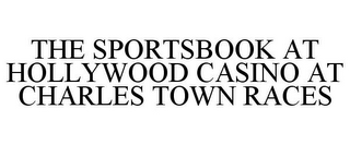 THE SPORTSBOOK AT HOLLYWOOD CASINO AT CHARLES TOWN RACES
