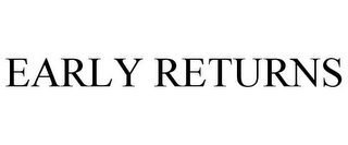 EARLY RETURNS