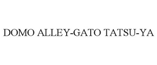 DOMO ALLEY-GATO TATSU-YA