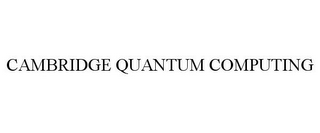 CAMBRIDGE QUANTUM COMPUTING