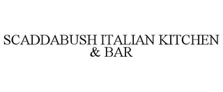 SCADDABUSH ITALIAN KITCHEN & BAR