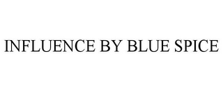 INFLUENCE BY BLUE SPICE