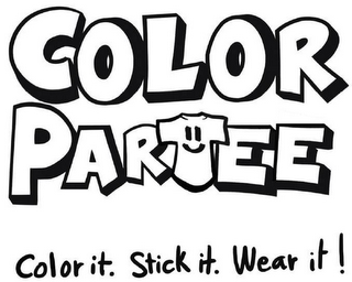 COLOR PARTEE COLOR IT. STICK IT. WEAR IT!