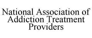 NATIONAL ASSOCIATION OF ADDICTION TREATMENT PROVIDERS